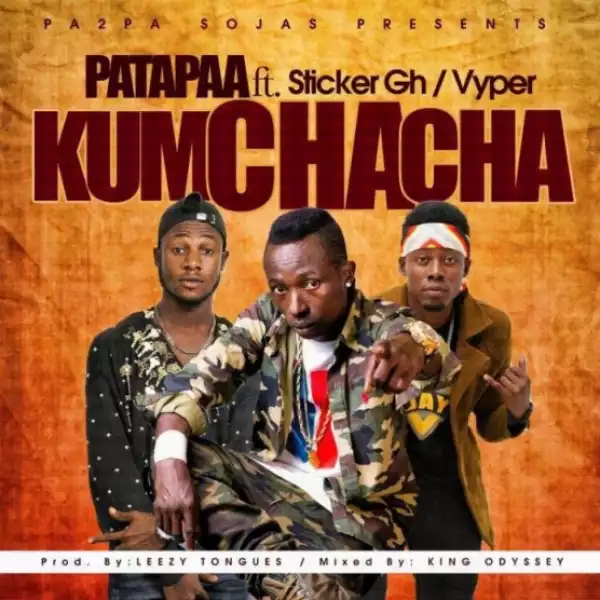 Patapaa - Kumchacha Ft Sticker X Vyper (Prod By King Odyssey)